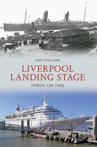 Cover of Liverpool Landing Stage Through Time