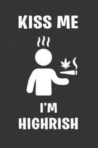 Cover of Kiss Me I'm Highrish