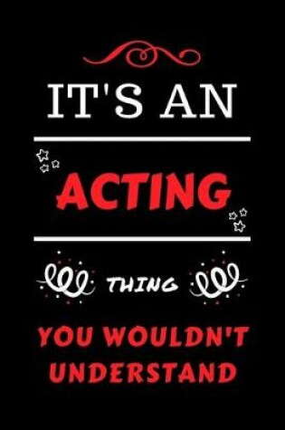 Cover of It's An Acting Thing You Wouldn't Understand