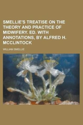 Cover of Smellie's Treatise on the Theory and Practice of Midwifery. Ed. with Annotations, by Alfred H. McClintock