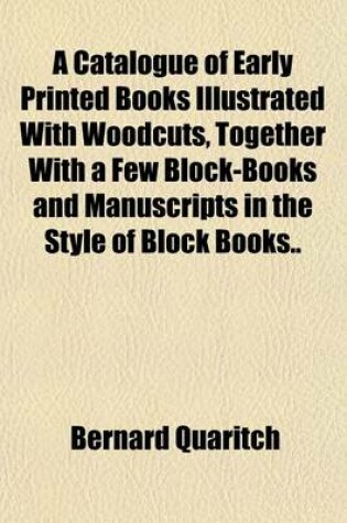 Cover of A Catalogue of Early Printed Books Illustrated with Woodcuts, Together with a Few Block-Books and Manuscripts in the Style of Block Books..