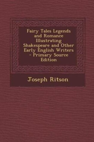 Cover of Fairy Tales Legends and Romance Illustrating Shakespeare and Other Early English Writers - Primary Source Edition