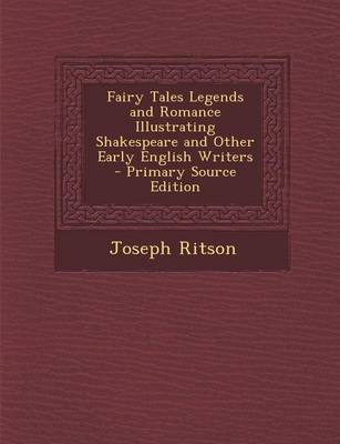 Book cover for Fairy Tales Legends and Romance Illustrating Shakespeare and Other Early English Writers - Primary Source Edition