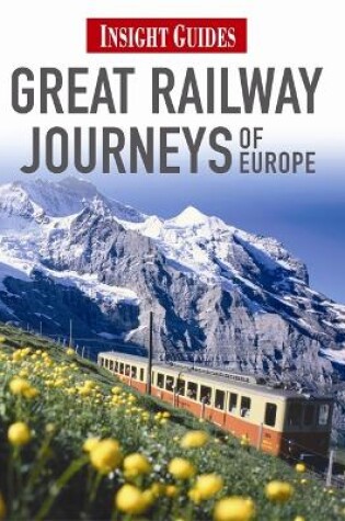 Cover of Insight Guides: Great Railway Journeys of Europe