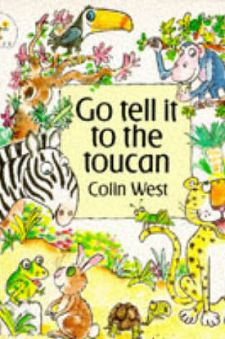 Cover of Go Tell It To The Toucan