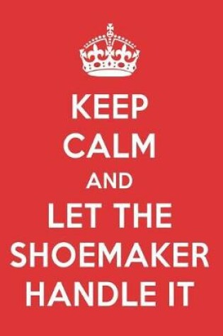 Cover of Keep Calm and Let the Shoemaker Handle It