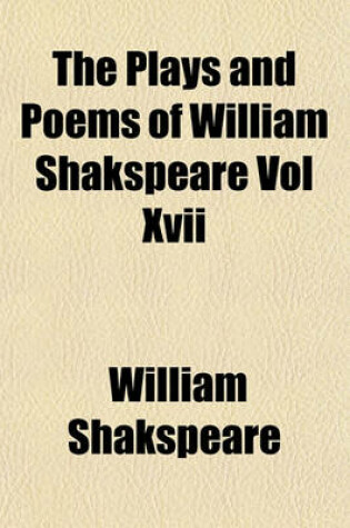 Cover of The Plays and Poems of William Shakspeare Vol XVII