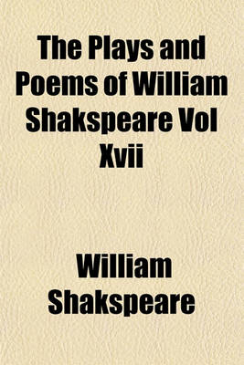 Book cover for The Plays and Poems of William Shakspeare Vol XVII