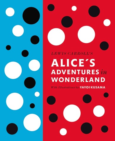 Cover of Lewis Carroll's Alice's Adventures in Wonderland: With Artwork by Yayoi Kusama