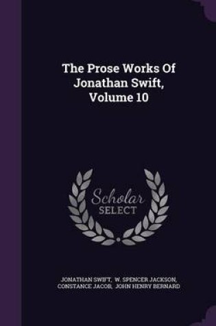 Cover of The Prose Works of Jonathan Swift, Volume 10