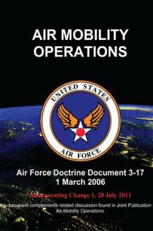 Cover of Air Mobility Operations - Air Force Doctrine Document (AFDD) 3-17