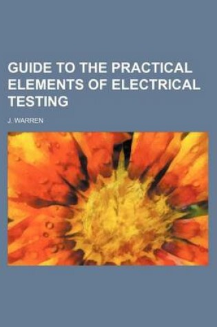 Cover of Guide to the Practical Elements of Electrical Testing