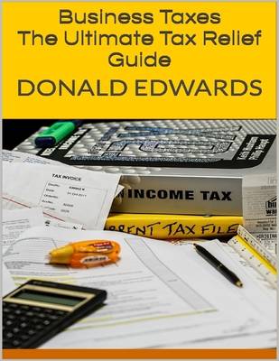 Book cover for Business Taxes: The Ultimate Tax Relief Guide