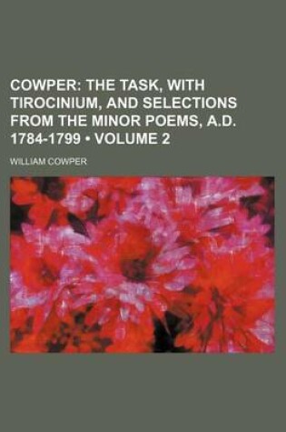 Cover of Cowper (Volume 2); The Task, with Tirocinium, and Selections from the Minor Poems, A.D. 1784-1799