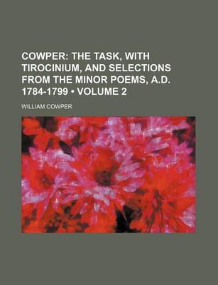 Book cover for Cowper (Volume 2); The Task, with Tirocinium, and Selections from the Minor Poems, A.D. 1784-1799