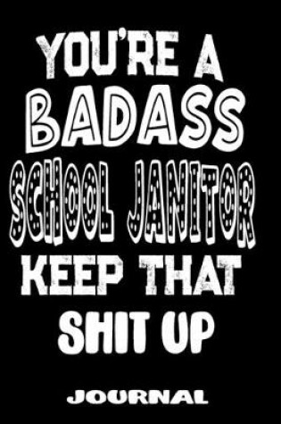 Cover of You're A Badass School Janitor Keep That Shit Up