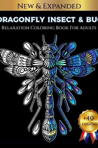 Cover of DRAGONFLY INSECT & BUG Relaxation Coloring Book For Adults