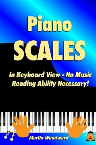 Cover of Piano Scales In Keyboard View - No Music Reading Ability Necessary!