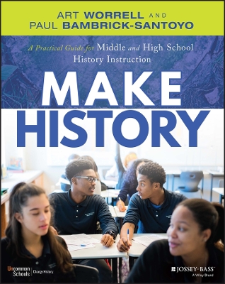 Book cover for Make History: A Practical Guide for 5–12 Middle an d High School History Instruction