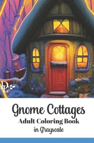 Cover of Gnome Cottages Adult Coloring Book in Grayscale