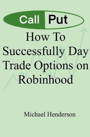 Cover of How To Successfully Day Trade Options on Robinhood