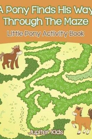 Cover of A Pony Finds His Way Through The Maze