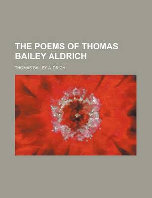 Book cover for The Poems of Thomas Bailey Aldrich (Volume 1)