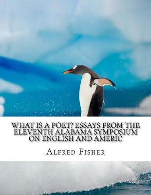 Book cover for What Is a Poet? Essays from the Eleventh Alabama Symposium on English and Americ