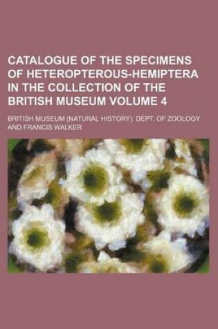 Cover of Catalogue of the Specimens of Heteropterous-Hemiptera in the Collection of the British Museum Volume 4