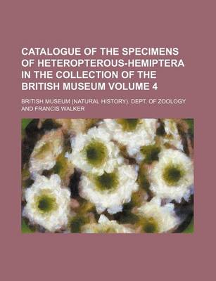 Book cover for Catalogue of the Specimens of Heteropterous-Hemiptera in the Collection of the British Museum Volume 4