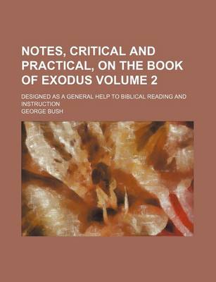 Book cover for Notes, Critical and Practical, on the Book of Exodus Volume 2; Designed as a General Help to Biblical Reading and Instruction
