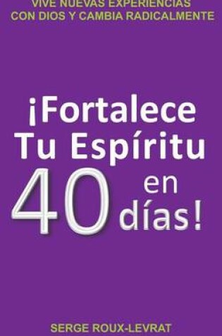 Cover of !Fortalece tu espiritu en 40 dias!