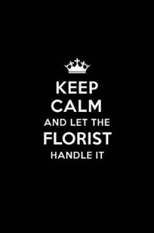 Cover of Keep Calm and Let the Florist Handle It