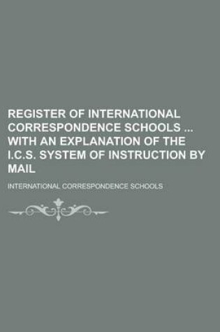 Cover of Register of International Correspondence Schools with an Explanation of the I.C.S. System of Instruction by Mail