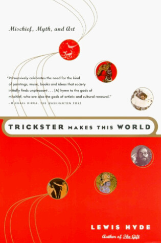 Cover of Trickster Makes This World: Mischief, Myth and Art