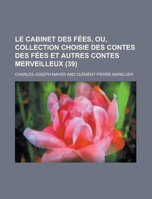 Book cover for Le Cabinet Des Fees, Ou, Collection Choisie Des Contes Des Fees Et Autres Contes Merveilleux (39)