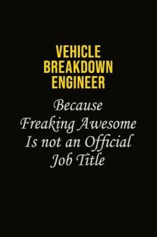 Cover of Vehicle Breakdown Engineer Because Freaking Awesome Is Not An Official Job Title