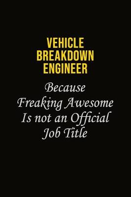 Book cover for Vehicle Breakdown Engineer Because Freaking Awesome Is Not An Official Job Title