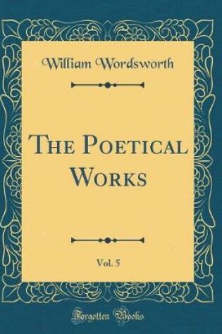 Cover of The Poetical Works, Vol. 5 (Classic Reprint)
