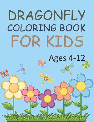 Book cover for Dragonfly Coloring Book For Kids Ages 4-12
