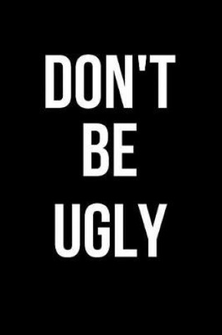 Cover of Don't Be Ugly