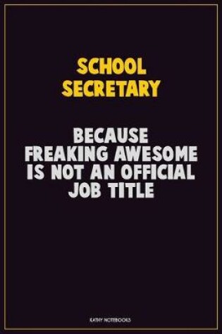 Cover of School Secretary, Because Freaking Awesome Is Not An Official Job Title