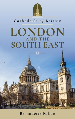 Book cover for Cathedrals of Britain: London and the South East