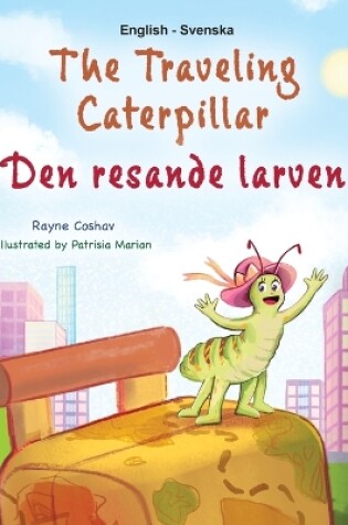 Cover of The Traveling Caterpillar (English Swedish Bilingual Book for Kids)