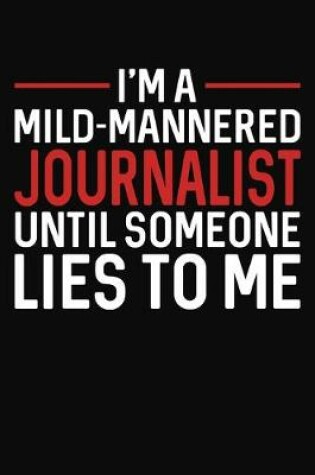 Cover of I'm A Mild Mannered Journalist Until Someone Lies To Me