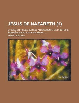 Book cover for Jesus de Nazareth; Etudes Critiques Sur Les Antecedents de L'Histoire Evangelique Et La Vie de Jesus ... (1)