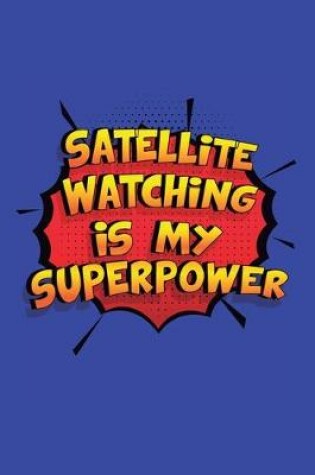 Cover of Satellite Watching Is My Superpower