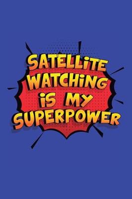 Book cover for Satellite Watching Is My Superpower