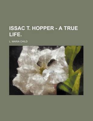 Book cover for Issac T. Hopper - A True Life.