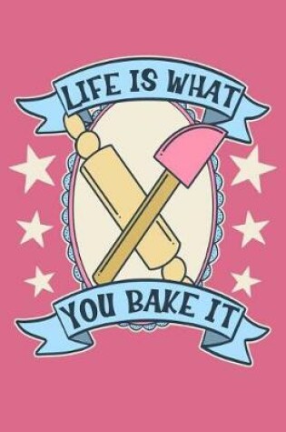 Cover of Life is What You Bake It